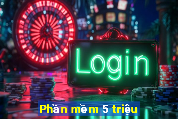 Phần mềm 5 triệu