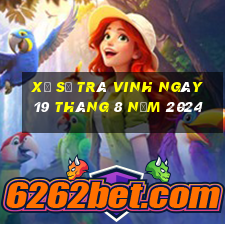 xổ số trà vinh ngày 19 tháng 8 năm 2024