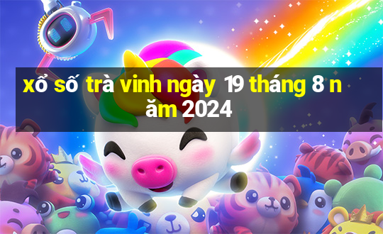 xổ số trà vinh ngày 19 tháng 8 năm 2024