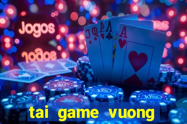 tai game vuong quoc may man