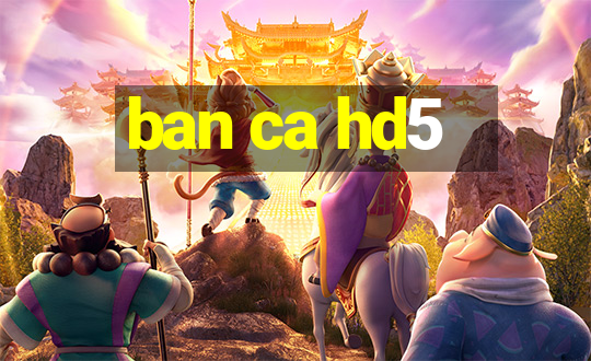 ban ca hd5