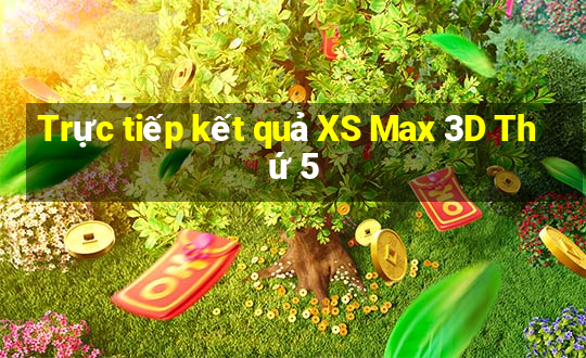 Trực tiếp kết quả XS Max 3D Thứ 5