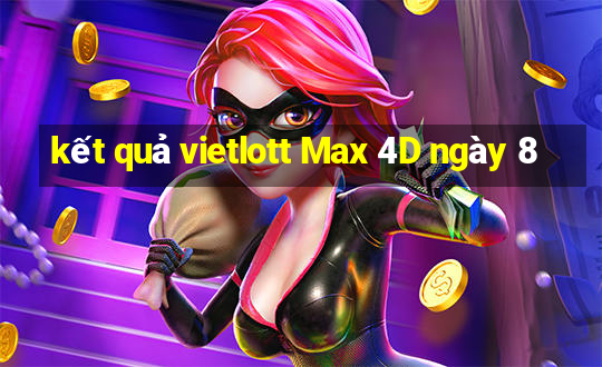 kết quả vietlott Max 4D ngày 8