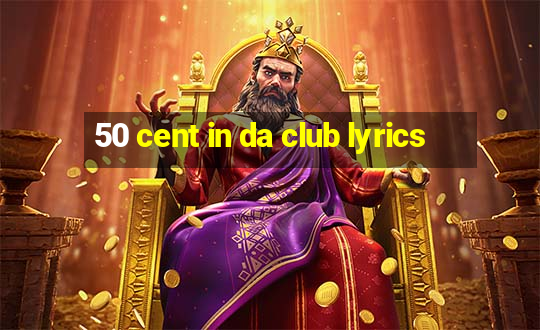 50 cent in da club lyrics