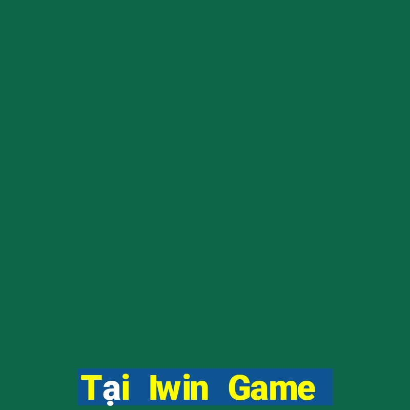 Tại Iwin Game Bài Uy Tín