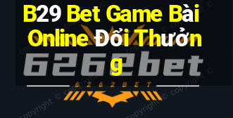 B29 Bet Game Bài Online Đổi Thưởng