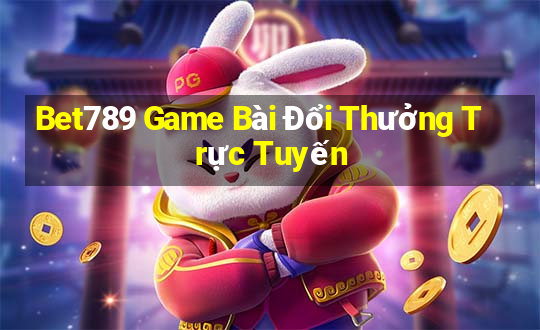 Bet789 Game Bài Đổi Thưởng Trực Tuyến