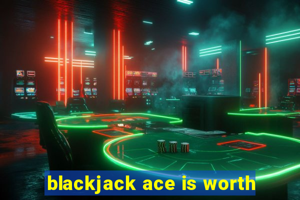 blackjack ace is worth