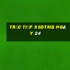 Trực tiếp XSDTMB ngày 24