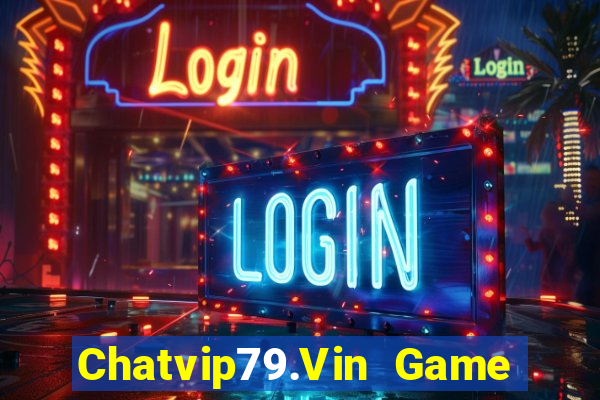 Chatvip79.Vin Game Bài 96