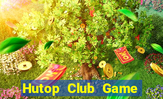 Hutop Club Game Bài Hot Nhất Hiện Nay