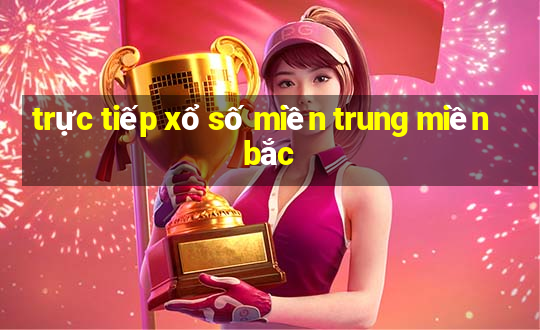 trực tiếp xổ số miền trung miền bắc