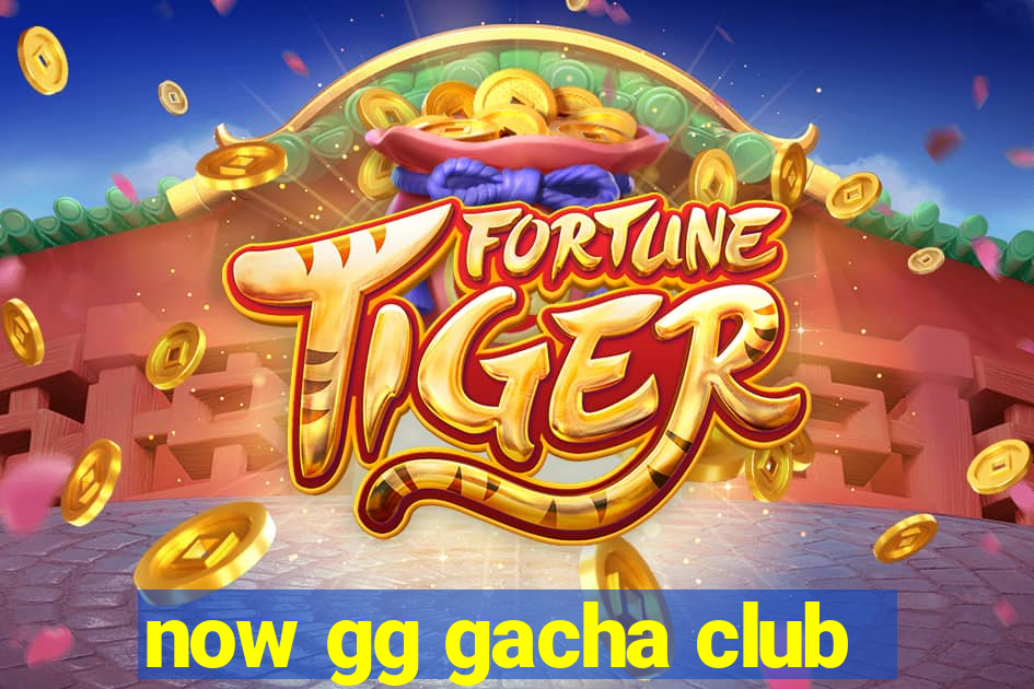 now gg gacha club