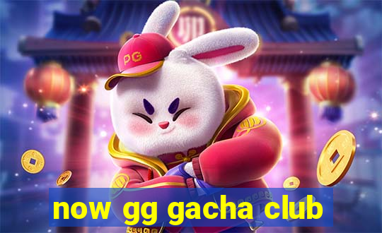 now gg gacha club