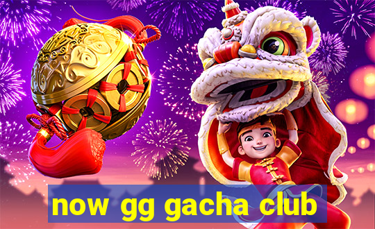 now gg gacha club