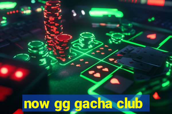 now gg gacha club