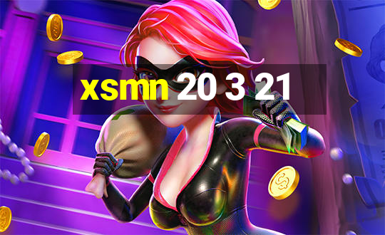 xsmn 20 3 21