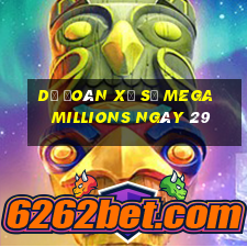 Dự Đoán Xổ Số mega millions ngày 29