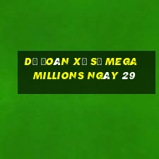 Dự Đoán Xổ Số mega millions ngày 29