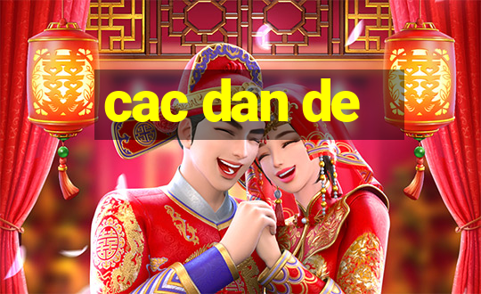 cac dan de