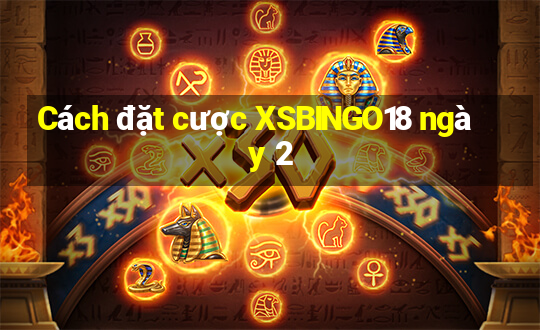 Cách đặt cược XSBINGO18 ngày 2