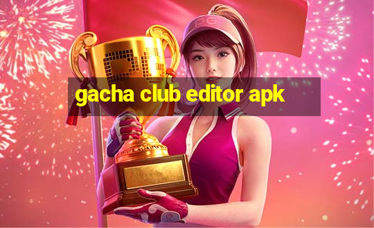 gacha club editor apk