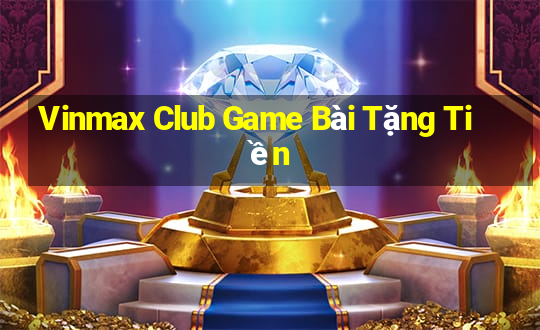 Vinmax Club Game Bài Tặng Tiền