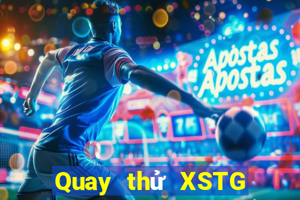 Quay thử XSTG ngày 1