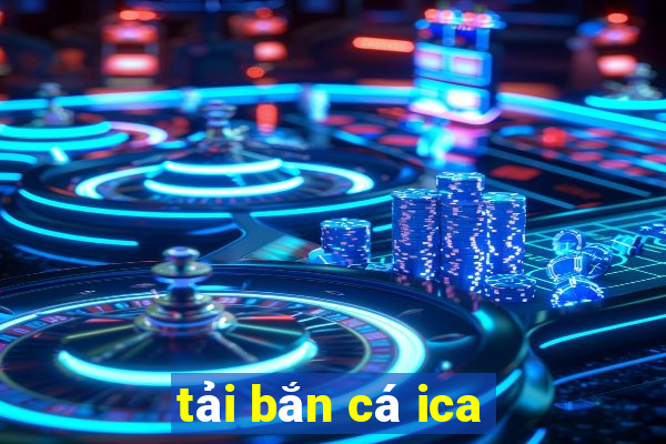 tải bắn cá ica