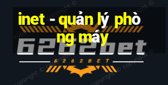 inet - quản lý phòng máy