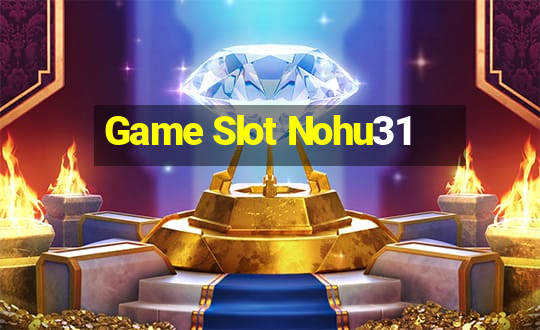 Game Slot Nohu31