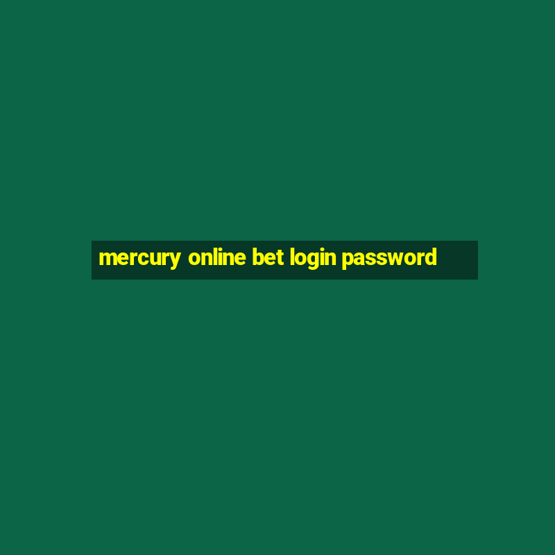 mercury online bet login password