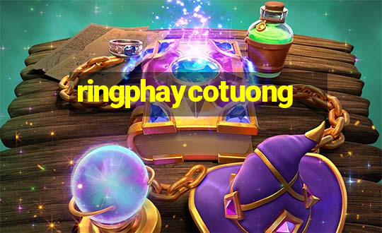 ringphaycotuong