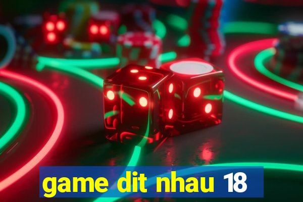 game dit nhau 18