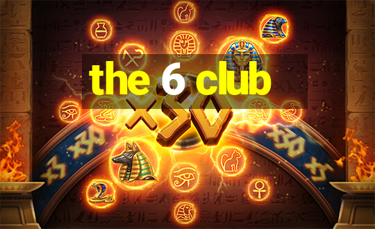 the 6 club