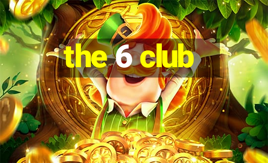 the 6 club