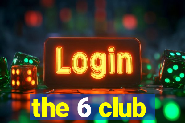 the 6 club