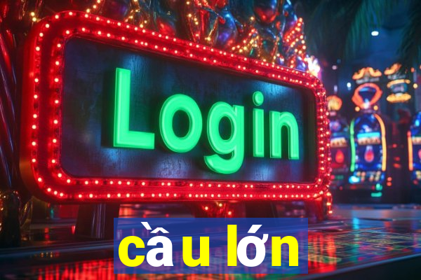 cầu lớn