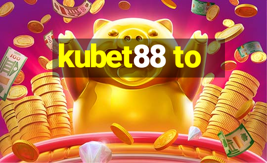 kubet88 to