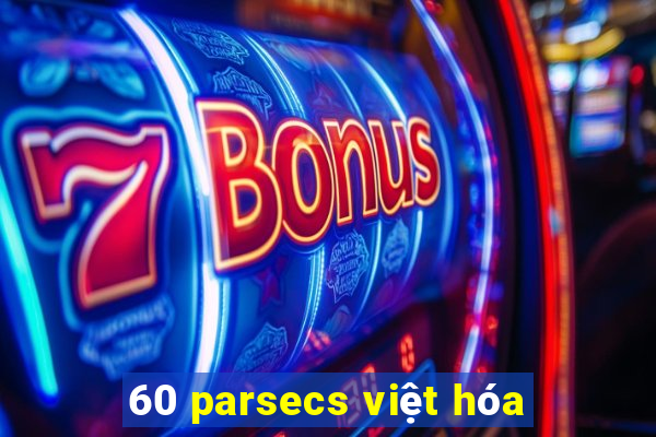 60 parsecs việt hóa