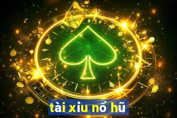 tài xỉu nổ hũ