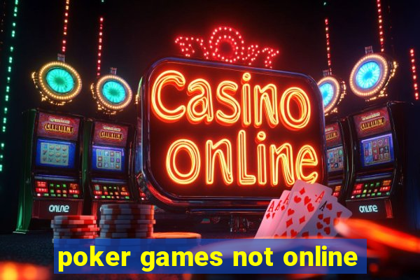 poker games not online