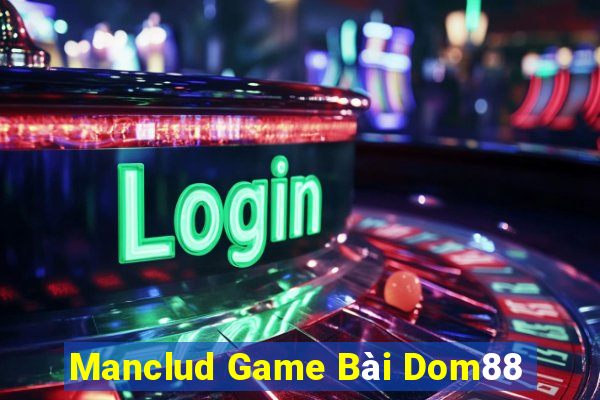 Manclud Game Bài Dom88