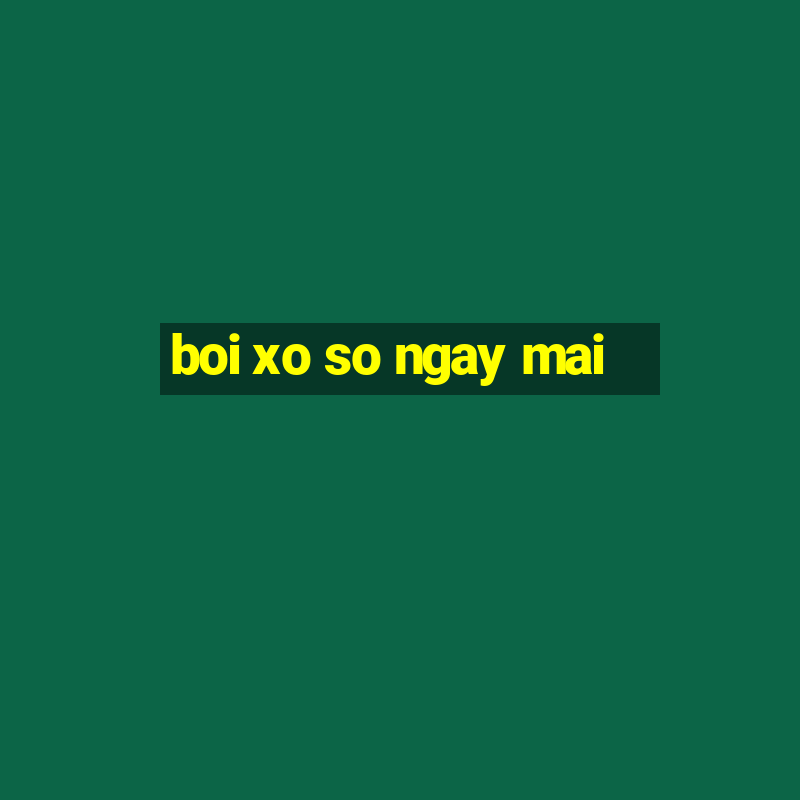 boi xo so ngay mai