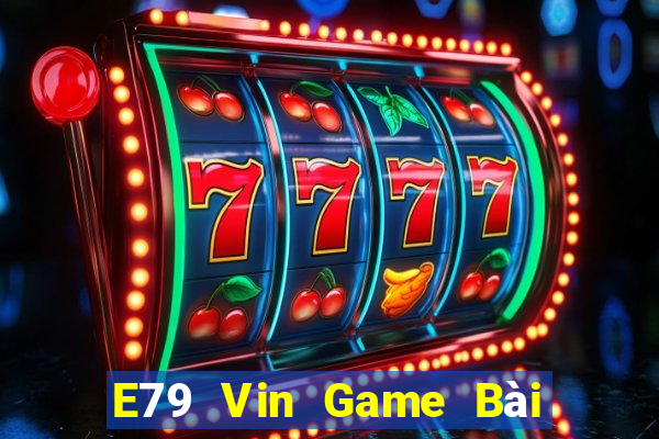 E79 Vin Game Bài B52 Đổi Thưởng