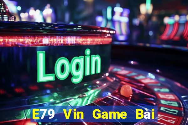 E79 Vin Game Bài B52 Đổi Thưởng