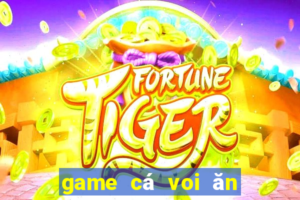 game cá voi ăn thịt người