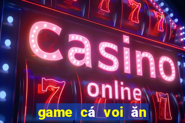 game cá voi ăn thịt người