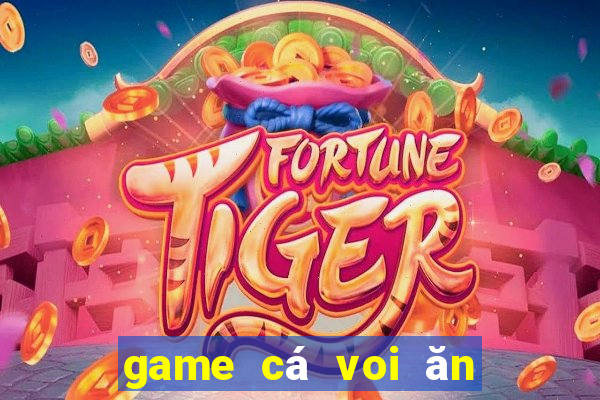 game cá voi ăn thịt người