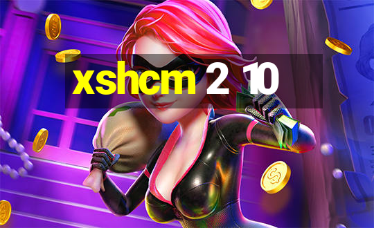 xshcm 2 10